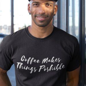 Posh T-shirt Coffee Makes Things Poshible
